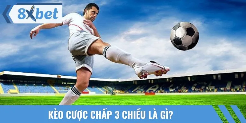 Tìm hiểu khái quát về kèo cược chấp 3 chiều