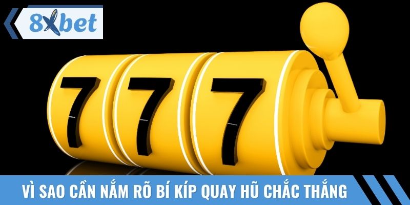 Các lý do cần phải tìm hiểu và nắm bắt bí kíp quay hũ chắc thắng