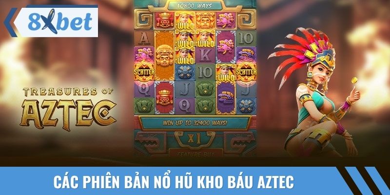 Các phiên bản nổ hũ kho báu Aztec cung cấp đáp ứng mọi nhu cầu