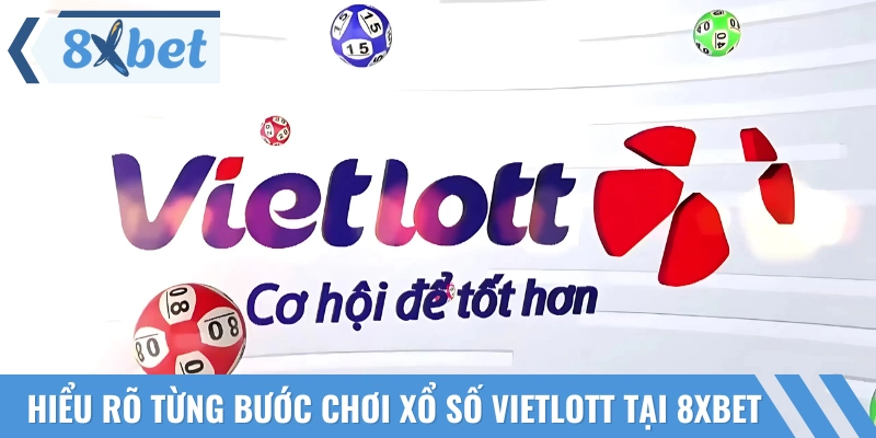 Nắm rõ cách chơi xổ số Vietlott tại 8XBET