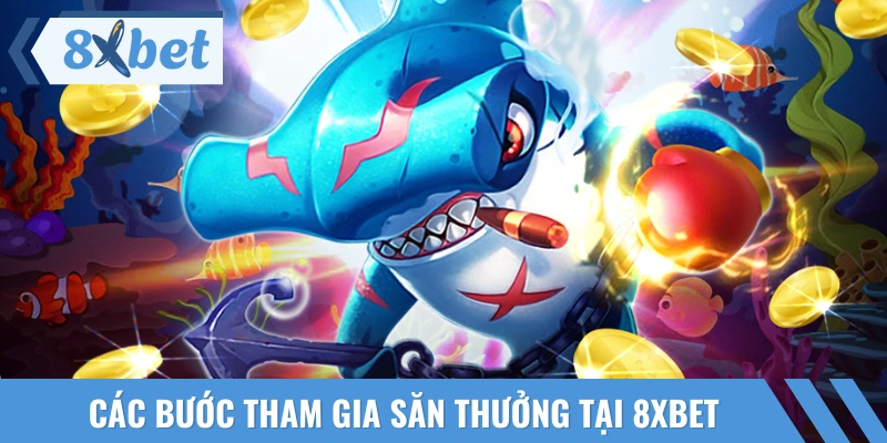 Quy trình tham gia săn thưởng tại 8XBET