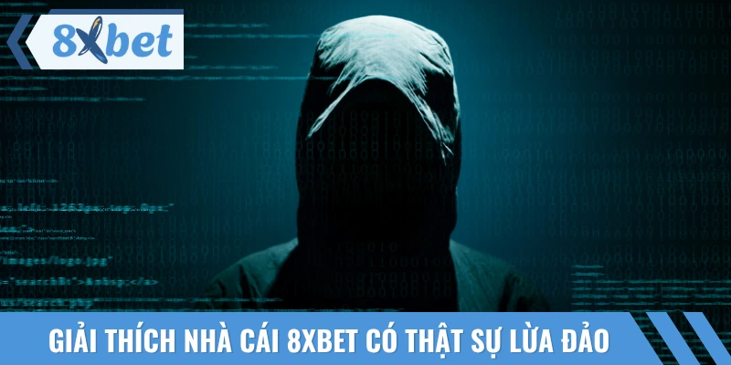 8XBET có phải là nhà cái lừa đảo không?