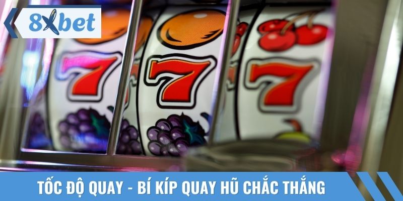 Tốc độ quay cũng nằm trong bí kíp quay hũ chắc thắng cần phải biết