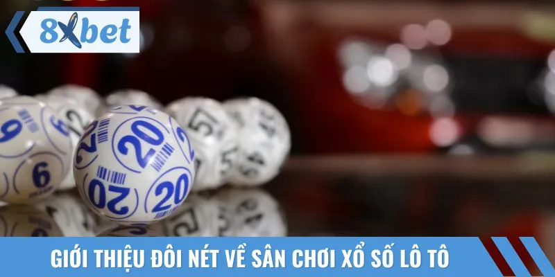 Đôi nét về sân chơi sân chơi xổ số lô tô Hot nhất 2025